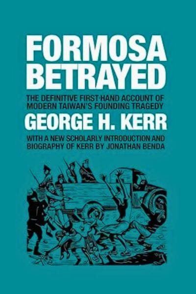 Book cover of "Formosa Betrayed" by George H. Kerr. The teal cover features bold white text with the subtitle “The Definitive First-Hand Account of Modern Taiwan’s Founding Tragedy.” An illustration at the bottom shows a chaotic street scene with people surrounding a vehicle