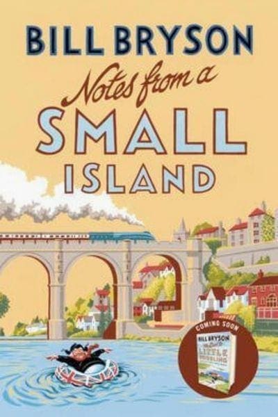 Cover of Notes from a Small Island by Bill Bryson, featuring an illustrated English countryside scene with a train crossing a stone viaduct and a man floating in a rubber ring on the river below.